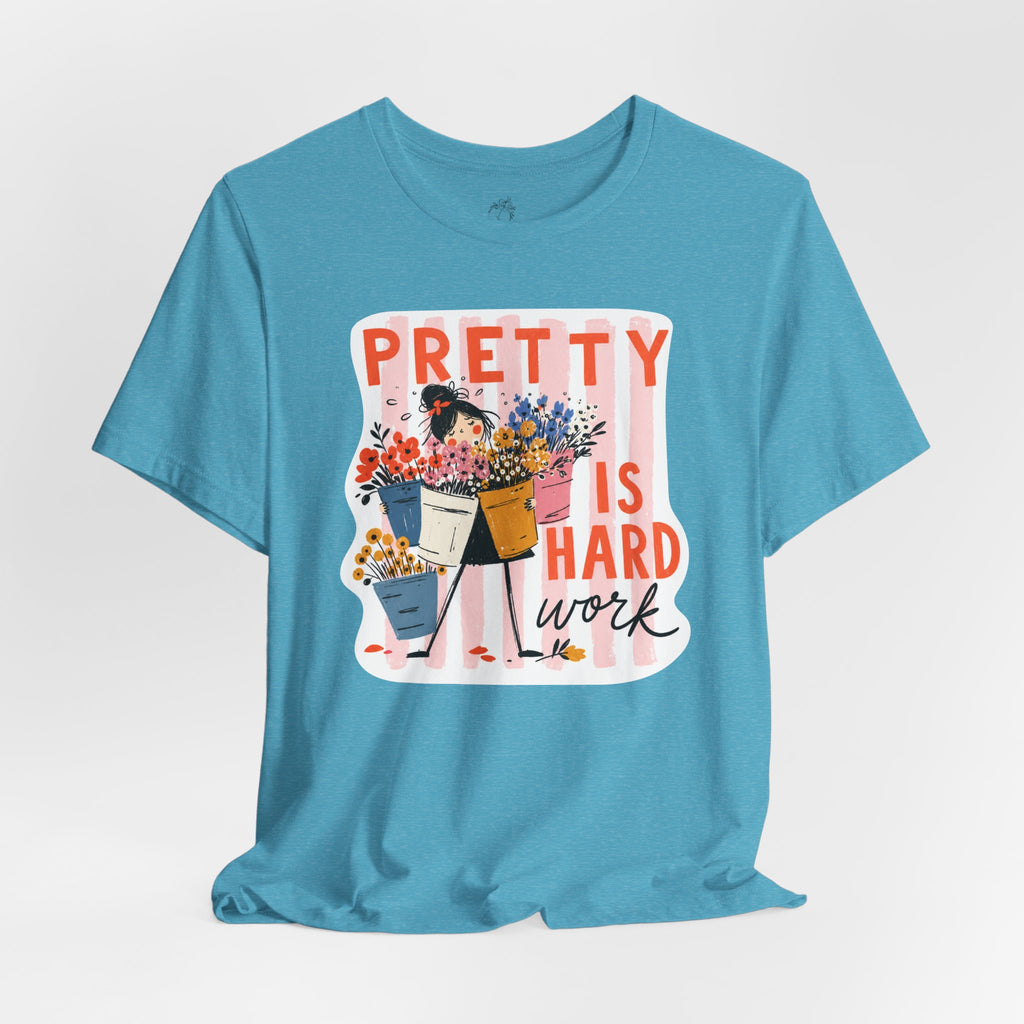 Pretty is Hard Work - Unisex Jersey Short Sleeve Tee
