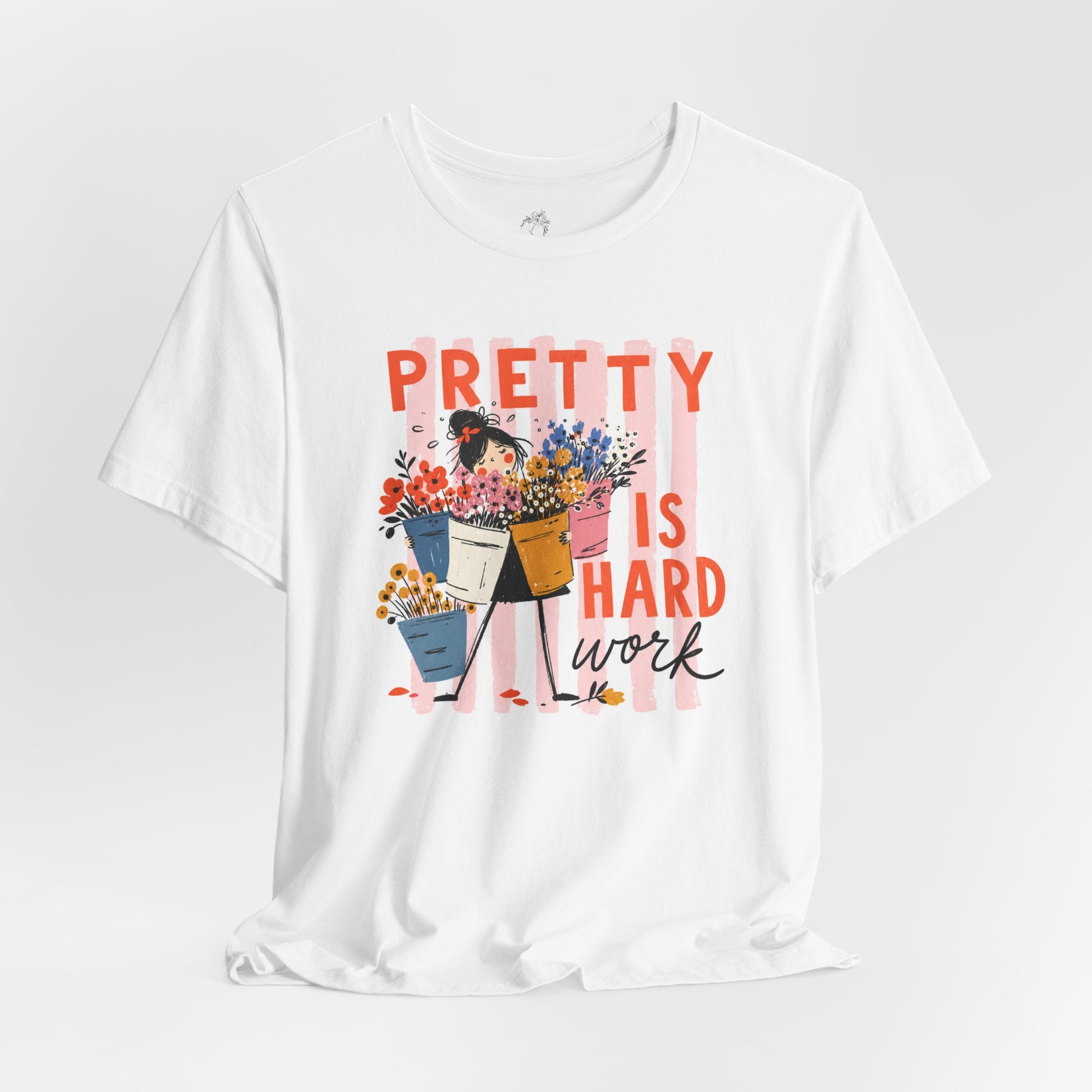 Pretty is Hard Work - Unisex Jersey Short Sleeve Tee