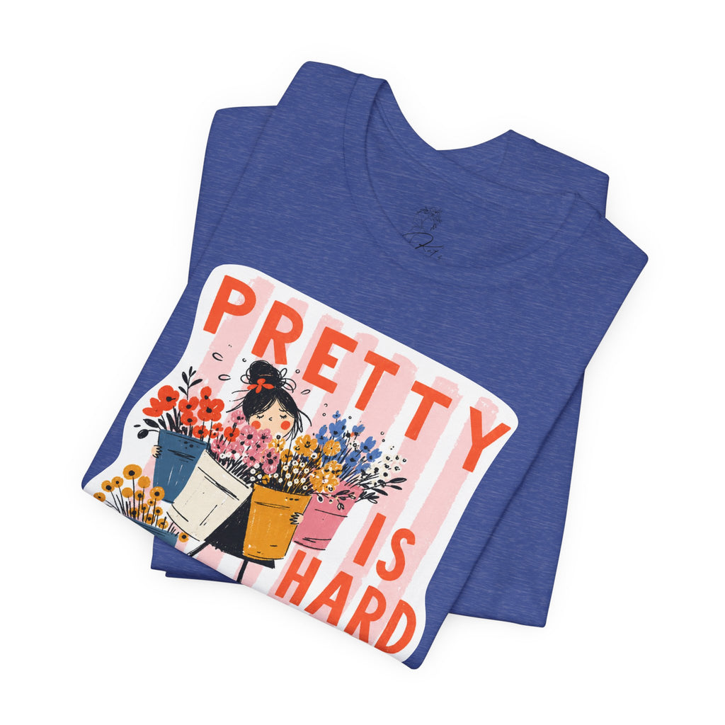 Pretty is Hard Work - Unisex Jersey Short Sleeve Tee