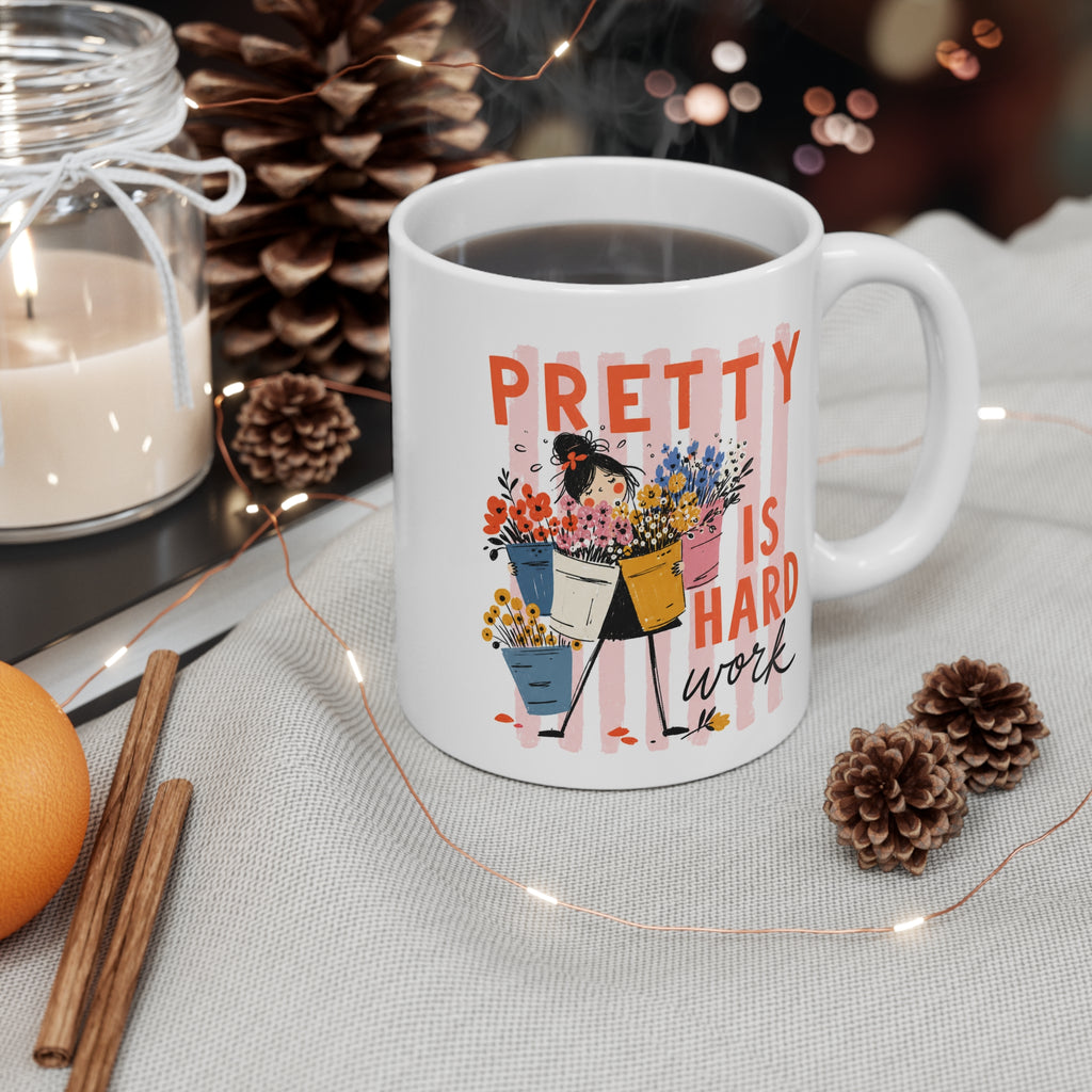 Pretty Is Hard Work - 11oz Ceramic Mug