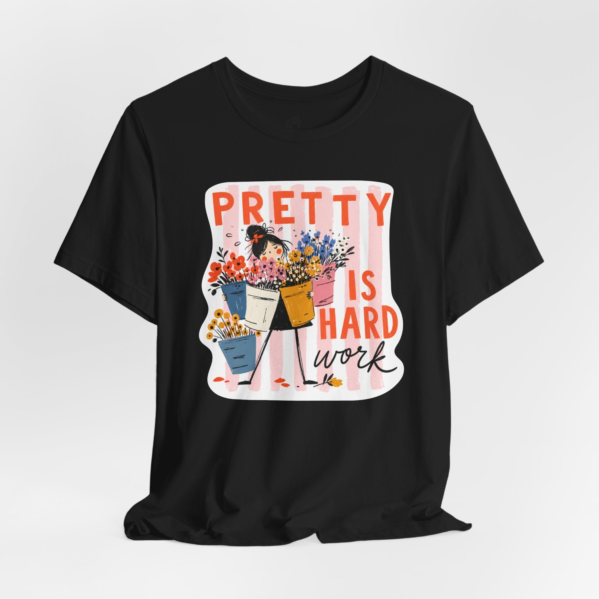 Pretty is Hard Work - Unisex Jersey Short Sleeve Tee