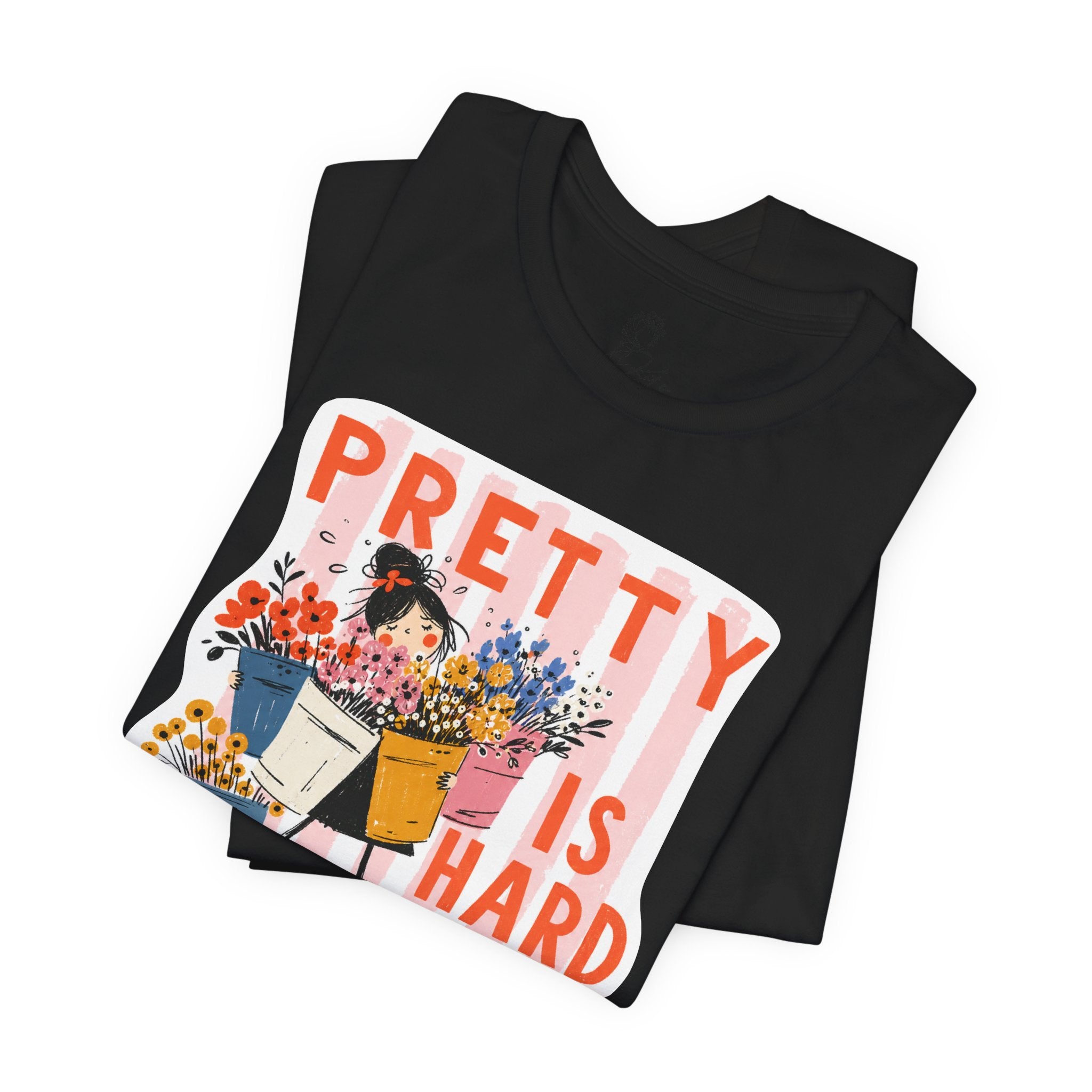Pretty is Hard Work - Unisex Jersey Short Sleeve Tee
