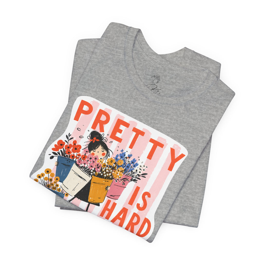 Pretty is Hard Work - Unisex Jersey Short Sleeve Tee