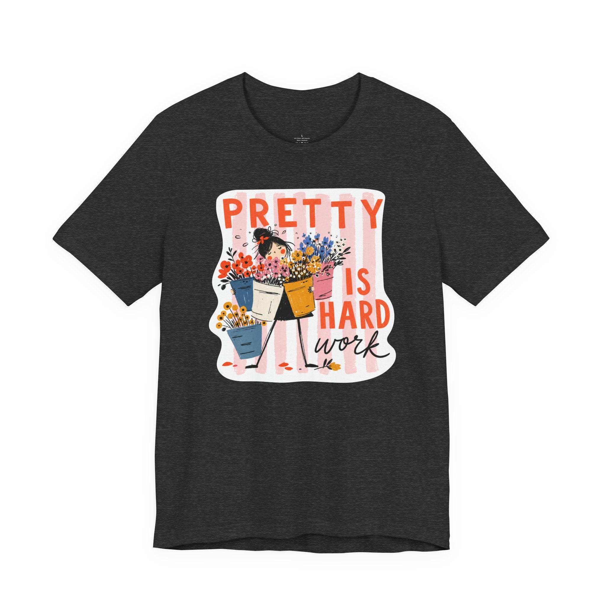Pretty is Hard Work - Unisex Jersey Short Sleeve Tee
